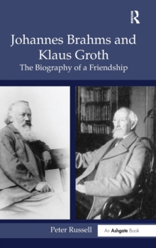 Johannes Brahms and Klaus Groth : The Biography of a Friendship, Hardback Book Johannes Brahms and Klaus Groth : The Biography of a Friendship, Hardback Book