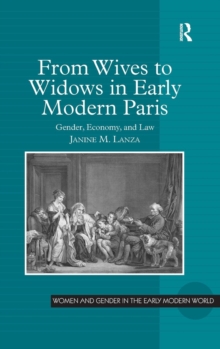 From Wives to Widows in Early Modern Paris : Gender, Economy, and Law, Hardback Book From Wives to Widows in Early Modern Paris : Gender, Economy, and Law, Hardback Book