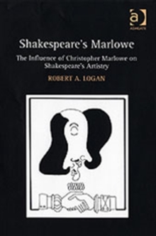 Shakespeare's Marlowe : The Influence of Christopher Marlowe on Shakespeare's Artistry, Hardback Book Shakespeare's Marlowe : The Influence of Christopher Marlowe on Shakespeare's Artistry, Hardback Book