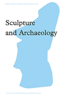 Sculpture and Archaeology, Hardback Book Sculpture and Archaeology, Hardback Book