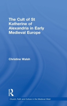 The Cult of St Katherine of Alexandria in Early Medieval Europe, Hardback Book The Cult of St Katherine of Alexandria in Early Medieval Europe, Hardback Book