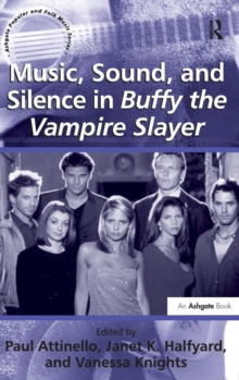 Music, Sound, and Silence in Buffy the Vampire Slayer, Hardback Book Music, Sound, and Silence in Buffy the Vampire Slayer, Hardback Book