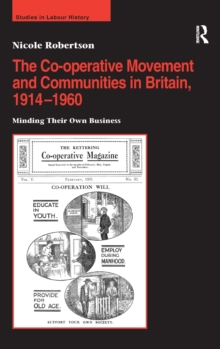 The Co-Operative Movement and Communities in Britain, 1914-1960 : Minding Their Own Business, Hardback Book The Co-Operative Movement and Communities in Britain, 1914-1960 : Minding Their Own Business, Hardback Book