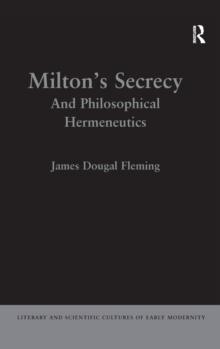 Milton's Secrecy : And Philosophical Hermeneutics, Hardback Book Milton's Secrecy : And Philosophical Hermeneutics, Hardback Book