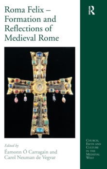 Roma Felix - Formation and Reflections of Medieval Rome, Hardback Book Roma Felix - Formation and Reflections of Medieval Rome, Hardback Book