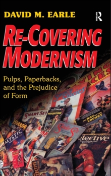 Re-Covering Modernism : Pulps, Paperbacks, and the Prejudice of Form