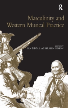 Masculinity and Western Musical Practice, Hardback Book Masculinity and Western Musical Practice, Hardback Book
