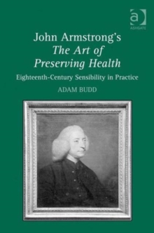 John Armstrong's The Art of Preserving Health : Eighteenth-Century Sensibility in Practice, Hardback Book John Armstrong's The Art of Preserving Health : Eighteenth-Century Sensibility in Practice, Hardback Book