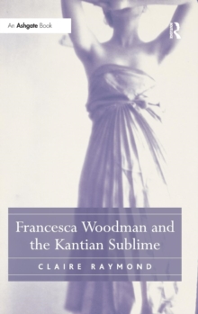 Francesca Woodman and the Kantian Sublime, Hardback Book Francesca Woodman and the Kantian Sublime, Hardback Book