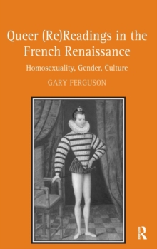 Queer (Re)readings in the French Renaissance : Homosexuality, Gender, Culture, Hardback Book Queer (Re)readings in the French Renaissance : Homosexuality, Gender, Culture, Hardback Book
