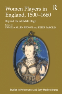 Women Players In England, 15001660 : Beyond The All-Male Stage