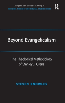 Beyond Evangelicalism : The Theological Methodology of Stanley J. Grenz, Hardback Book Beyond Evangelicalism : The Theological Methodology of Stanley J. Grenz, Hardback Book