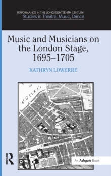 Music and Musicians on the London Stage, 16951705 (Performance in the Long Eighteenth Century: Studies in Theatre, Music, Dance)