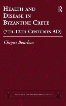 Health and Disease in Byzantine Crete (7th-12th centuries AD), Hardback Book Health and Disease in Byzantine Crete (7th-12th centuries AD), Hardback Book
