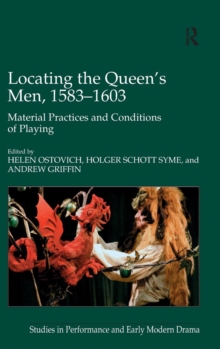 Locating the Queen's Men, 1583-1603 : Material Practices and Conditions of Playing, Hardback Book Locating the Queen's Men, 1583-1603 : Material Practices and Conditions of Playing, Hardback Book