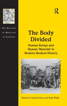 The Body Divided : Human Beings and Human 'Material' in Modern Medical History, Hardback Book The Body Divided : Human Beings and Human 'Material' in Modern Medical History, Hardback Book