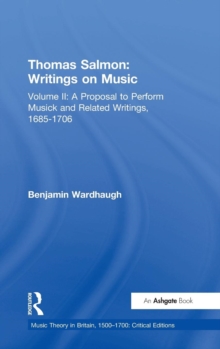 Thomas Salmon: Writings on Music : Volume II: A Proposal to Perform Musick and Related Writings, 1685-1706