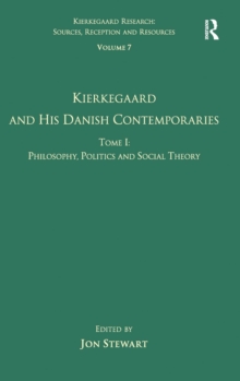 Volume 7, Tome I: Kierkegaard and his Danish Contemporaries - Philosophy, Politics and Social Theory, Hardback Book Volume 7, Tome I: Kierkegaard and his Danish Contemporaries - Philosophy, Politics and Social Theory, Hardback Book