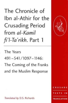 The Chronicle of Ibn al-Athir for the Crusading Period from al-Kamil fi'l-Ta'rikh. Parts 1-3 : The Years 491629/10971231