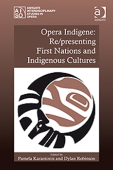 Opera Indigene: Re/presenting First Nations and Indigenous Cultures, Hardback Book Opera Indigene: Re/presenting First Nations and Indigenous Cultures, Hardback Book