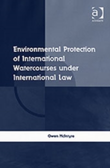 Environmental Protection of International Watercourses under International Law, Hardback Book Environmental Protection of International Watercourses under International Law, Hardback Book