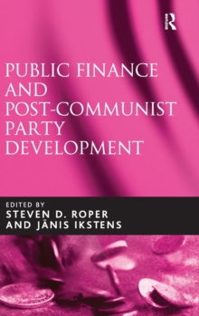 Public Finance and Post-Communist Party Development, Hardback Book Public Finance and Post-Communist Party Development, Hardback Book