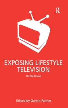 Exposing Lifestyle Television : The Big Reveal, Hardback Book Exposing Lifestyle Television : The Big Reveal, Hardback Book