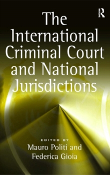 The International Criminal Court and National Jurisdictions, Hardback Book The International Criminal Court and National Jurisdictions, Hardback Book