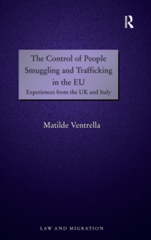 The Control of People Smuggling and Trafficking in the EU : Experiences from the UK and Italy, Hardback Book The Control of People Smuggling and Trafficking in the EU : Experiences from the UK and Italy, Hardback Book