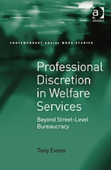Professional Discretion in Welfare Services : Beyond Street-level Bureaucracy, Hardback Book Professional Discretion in Welfare Services : Beyond Street-level Bureaucracy, Hardback Book