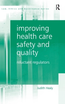 Improving Health Care Safety and Quality : Reluctant Regulators, Hardback Book Improving Health Care Safety and Quality : Reluctant Regulators, Hardback Book