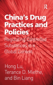 China's Drug Practices and Policies : Regulating Controlled Substances in a Global Context, Hardback Book China's Drug Practices and Policies : Regulating Controlled Substances in a Global Context, Hardback Book