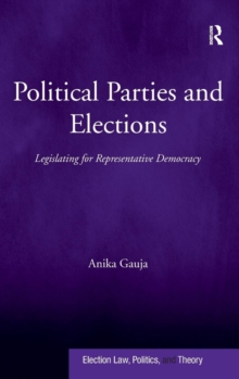 Political Parties and Elections : Legislating for Representative Democracy, Hardback Book Political Parties and Elections : Legislating for Representative Democracy, Hardback Book