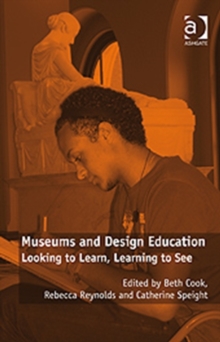 Museums and Design Education : Looking to Learn, Learning to See, Hardback Book Museums and Design Education : Looking to Learn, Learning to See, Hardback Book