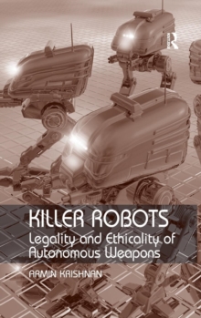 Killer Robots : Legality And Ethicality Of Autonomous Weapons