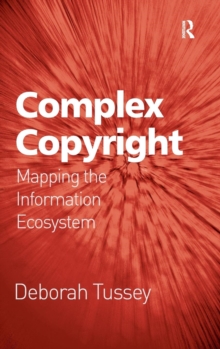 Complex Copyright : Mapping the Information Ecosystem, Hardback Book Complex Copyright : Mapping the Information Ecosystem, Hardback Book