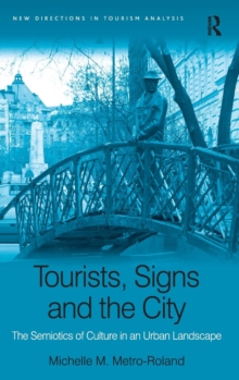 Tourists, Signs and the City : the Semiotics of Culture in an Urban Landscape, Hardback Book Tourists, Signs and the City : the Semiotics of Culture in an Urban Landscape, Hardback Book