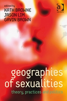 Geographies of Sexualities : Theory, Practices and Politics, Paperback / softback Book Geographies of Sexualities : Theory, Practices and Politics, Paperback / softback Book