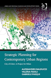 Strategic Planning for Contemporary Urban Regions : City of Cities: A Project for Milan, Hardback Book Strategic Planning for Contemporary Urban Regions : City of Cities: A Project for Milan, Hardback Book
