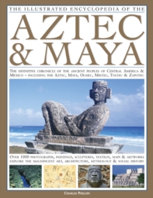 The Illustrated Encyclopedia of the Aztec and Maya : The Definitive Chronicle of the Ancient Peoples of Mexico and Central America - Including the Aztec, Maya, Olmec, Mixtec, Toltec and Zapotec, Hardback Book The Illustrated Encyclopedia of the Aztec and Maya : The Definitive Chronicle of the Ancient Peoples of Mexico and Central America - Including the Aztec, Maya, Olmec, Mixtec, Toltec and Zapotec, Hardback Book