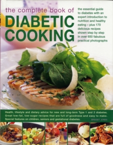 The Complete Book of Diabetic Cooking : The Essential Guide for Diabetics with an Expert Introduction to Nutrition and Healthy Eating - Plus 170 Delicious Recipes Shown Step-by-Step in 700 Fabulous Pr, Hardback Book The Complete Book of Diabetic Cooking : The Essential Guide for Diabetics with an Expert Introduction to Nutrition and Healthy Eating - Plus 170 Delicious Recipes Shown Step-by-Step in 700 Fabulous Pr, Hardback Book
