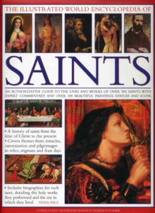 The Illustrated World Encyclopedia of Saints : An Authoritative Guide to the Lives and Works of Over 500 Saints, with Expert Commentary and Over 500 Beautiful Painting, Statues and Icons, Hardback Book The Illustrated World Encyclopedia of Saints : An Authoritative Guide to the Lives and Works of Over 500 Saints, with Expert Commentary and Over 500 Beautiful Painting, Statues and Icons, Hardback Book