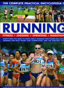 The Complete Practical Encyclopedia of Running : Fitness, Jogging, Sprinting and Marathons - Everything You Need to Know About Running for Fitness and Leisure, Training for Both Sport and Competition,, Hardback Book The Complete Practical Encyclopedia of Running : Fitness, Jogging, Sprinting and Marathons - Everything You Need to Know About Running for Fitness and Leisure, Training for Both Sport and Competition,, Hardback Book