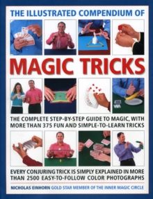 The Illustrated Compendium of Magic Tricks : The Complete Step-by-step Guide to Magic, with More Than 320 Fun and Fully Accessible Tricks, Hardback Book The Illustrated Compendium of Magic Tricks : The Complete Step-by-step Guide to Magic, with More Than 320 Fun and Fully Accessible Tricks, Hardback Book