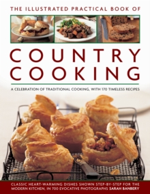 The Illustrated Practical Book of Country Cooking : A Celebration of Traditional Cooking, with 170 Timeless Recipes, Hardback Book The Illustrated Practical Book of Country Cooking : A Celebration of Traditional Cooking, with 170 Timeless Recipes, Hardback Book