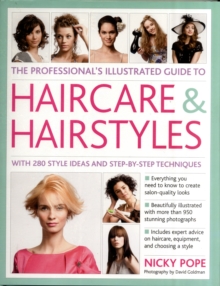 Professional's Illustrated Guide to Haircare and Hairstyles : Everything There is to Know About Creating Salon-quality Looks, Hardback Book Professional's Illustrated Guide to Haircare and Hairstyles : Everything There is to Know About Creating Salon-quality Looks, Hardback Book
