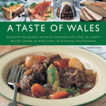 A Taste of Wales : Discover the Essence of Welsh Cooking with Over 30 Classic Recipes, Hardback Book A Taste of Wales : Discover the Essence of Welsh Cooking with Over 30 Classic Recipes, Hardback Book