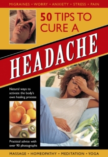 50 Tips to Cure a Headache : Natural Ways to Activate the Body's Own Healing Process