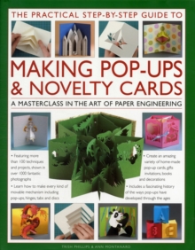 The Practical Step-by-step Guide to Making Pop-ups & Novelty Cards : a How-to Guide to the Art of Paper Engineering, Featuring Over 100 Techniques and Projects Shown in 1000 Fantastic Photographs and, Hardback Book The Practical Step-by-step Guide to Making Pop-ups & Novelty Cards : a How-to Guide to the Art of Paper Engineering, Featuring Over 100 Techniques and Projects Shown in 1000 Fantastic Photographs and, Hardback Book