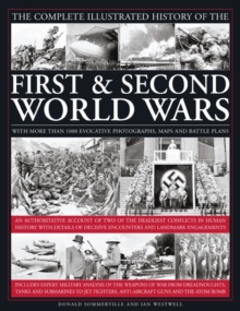 The Complete Illustrated History of the First and Second World Wars : An Authoritative Account of the Two of the Deadliest Conflicts in Human History with Analysis of Decisive Encounters and Landmark, Hardback Book The Complete Illustrated History of the First and Second World Wars : An Authoritative Account of the Two of the Deadliest Conflicts in Human History with Analysis of Decisive Encounters and Landmark, Hardback Book